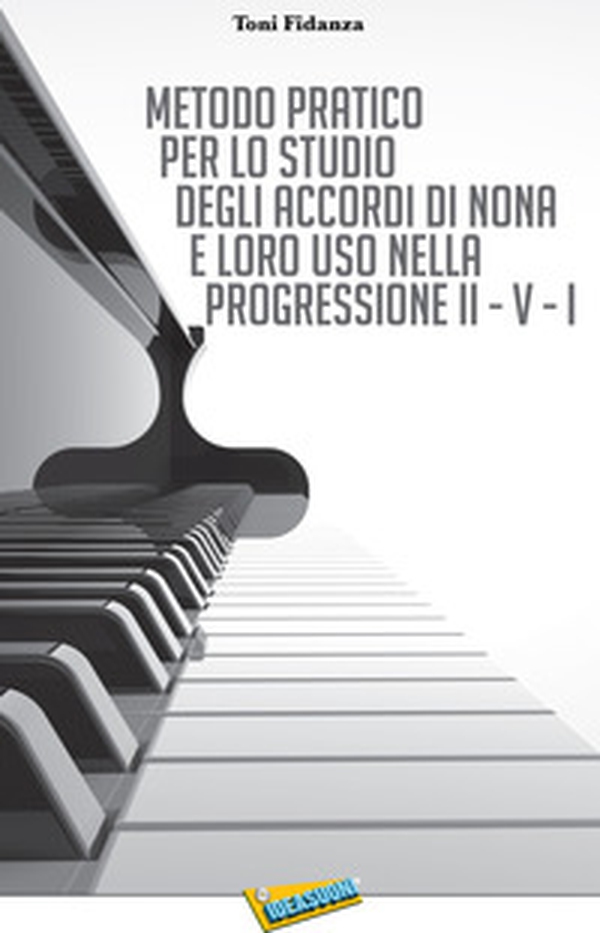 Metodo pratico per lo studio degli accordi di nona e loro uso nella progressione II - V - I - Librerie.coop Metodo pratico per lo studio degli accordi di nona e loro uso nella progressione II - V - I - Librerie.coop