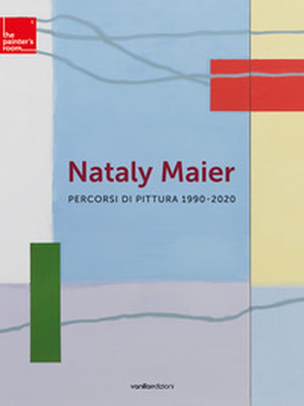 Nataly Maier. Percorsi di pittura 1990-2020 - Librerie.coop Nataly Maier. Percorsi di pittura 1990-2020 - Librerie.coop