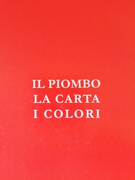 Il piombo, la carta, i colori. Cronache di passioni e di sapienza - Librerie.coop