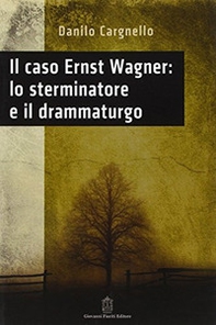 Il caso Ernst Wagner: lo sterminatore e il drammaturgo - Librerie.coop