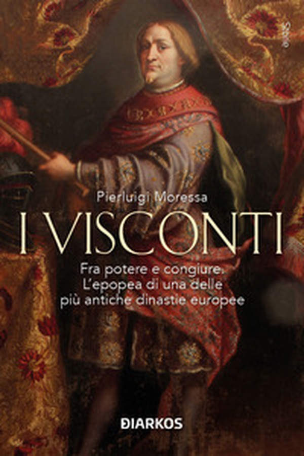 I Visconti. Fra potere e congiure. L'epopea di una delle più antiche dinastie europee - Librerie.coop I Visconti. Fra potere e congiure. L'epopea di una delle più antiche dinastie europee - Librerie.coop