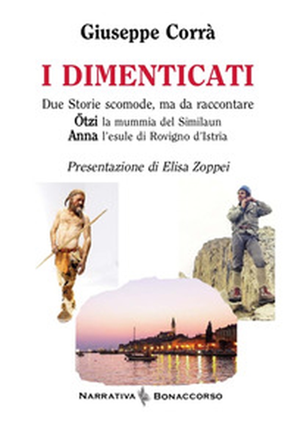 I dimenticati. Otzi la mummia del Similaun. Anna l'esule di Rovigno d'Istria - Librerie.coop I dimenticati. Otzi la mummia del Similaun. Anna l'esule di Rovigno d'Istria - Librerie.coop