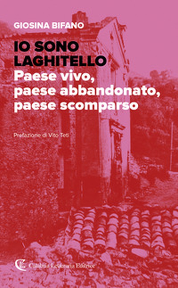 Io sono Laghitello. Paese vivo, paese abbandonato, paese scomparso - Librerie.coop Io sono Laghitello. Paese vivo, paese abbandonato, paese scomparso - Librerie.coop