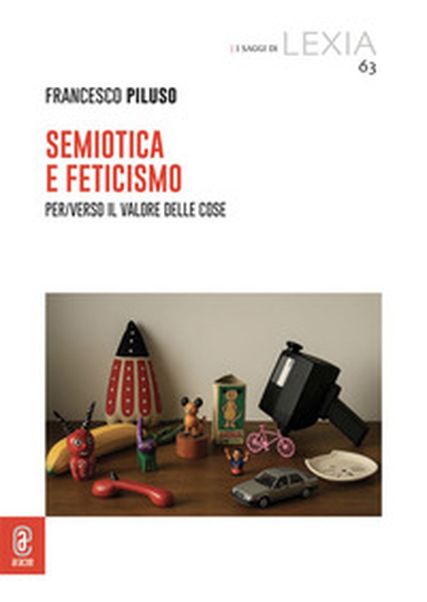 Semiotica e feticismo. Per/Verso il valore delle cose - Librerie.coop