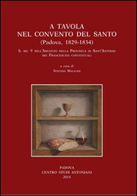 A tavola nel convento del santo (Padova 1829-1834). Il ms 9 dell'archivio della provincia di S. Antonio dei francescani conventuali - Librerie.coop