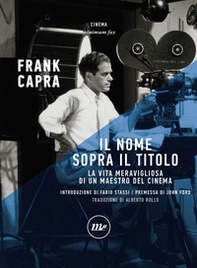 Il nome sopra il titolo. La vita meravigliosa di un maestro del cinema - Librerie.coop Il nome sopra il titolo. La vita meravigliosa di un maestro del cinema - Librerie.coop