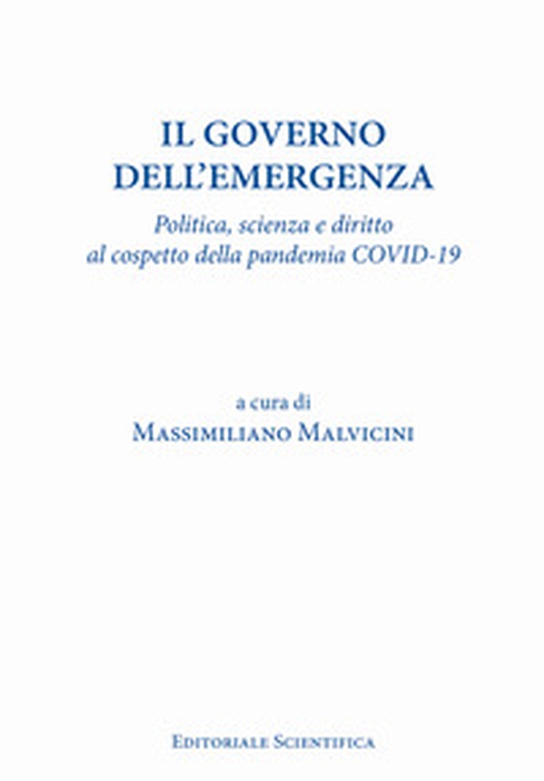 Il governo dell'emergenza. Politica, scienza e diritto al cospetto della pandemia Covid-19 - Librerie.coop Il governo dell'emergenza. Politica, scienza e diritto al cospetto della pandemia Covid-19 - Librerie.coop