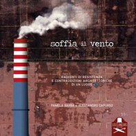 Soffia il vento. Racconti di resistenza e contraddizioni architettoniche di un luogo - Librerie.coop