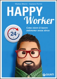 Happy worker. Come vivere il lavoro autonomo senza stress - Librerie.coop Happy worker. Come vivere il lavoro autonomo senza stress - Librerie.coop