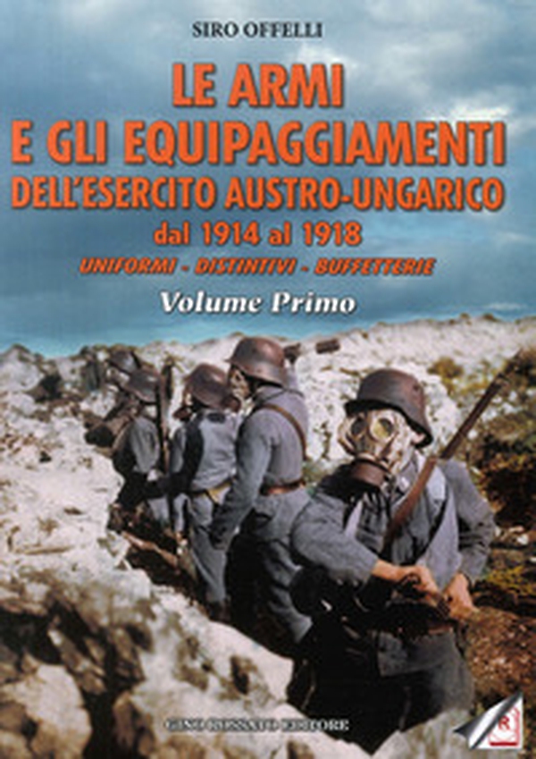 Le armi e gli equipaggiamenti dell'esercito austro-ungarico dal 1914 al 1918. Uniformi, distintivi, buffetterie - Librerie.coop