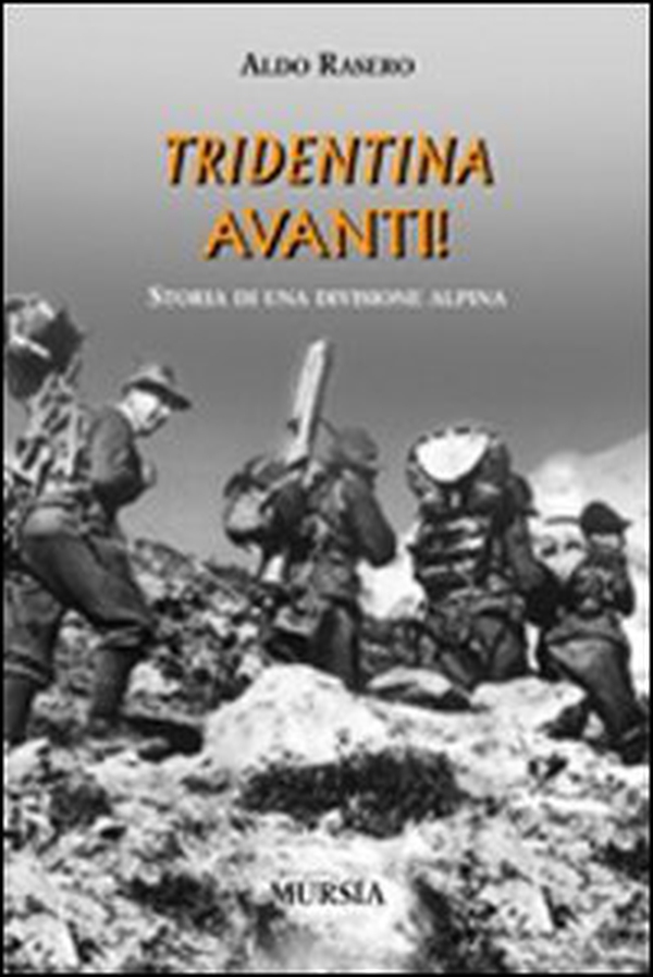 Tridentina avanti! Storia di una divisione alpina - Librerie.coop Tridentina avanti! Storia di una divisione alpina - Librerie.coop