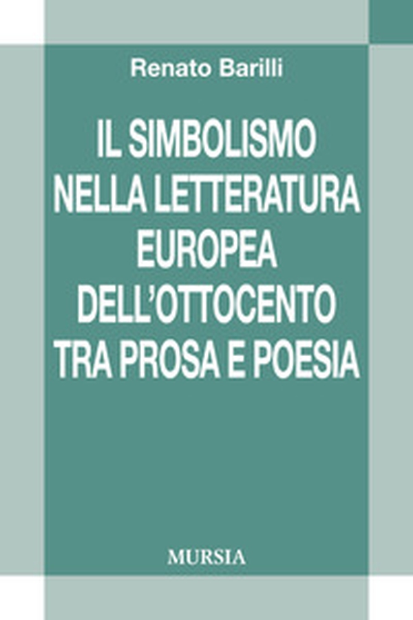 Il simbolismo nella letteratura europea dell'Ottocento tra prosa e poesia - Librerie.coop Il simbolismo nella letteratura europea dell'Ottocento tra prosa e poesia - Librerie.coop