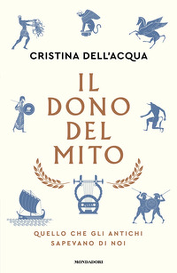 Il dono del mito. Quello che gli antichi sapevano di noi - Librerie.coop