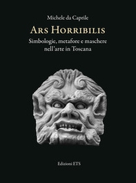 Ars horribilis. Simbologie, metafore e maschere nell'arte in Toscana - Librerie.coop