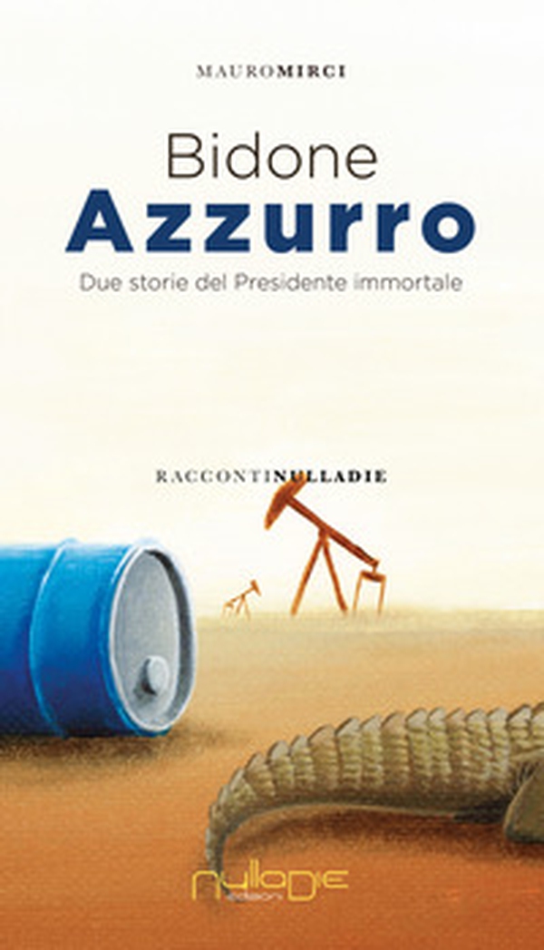 Bidone azzurro. Due storie del presidente immortale - Librerie.coop Bidone azzurro. Due storie del presidente immortale - Librerie.coop
