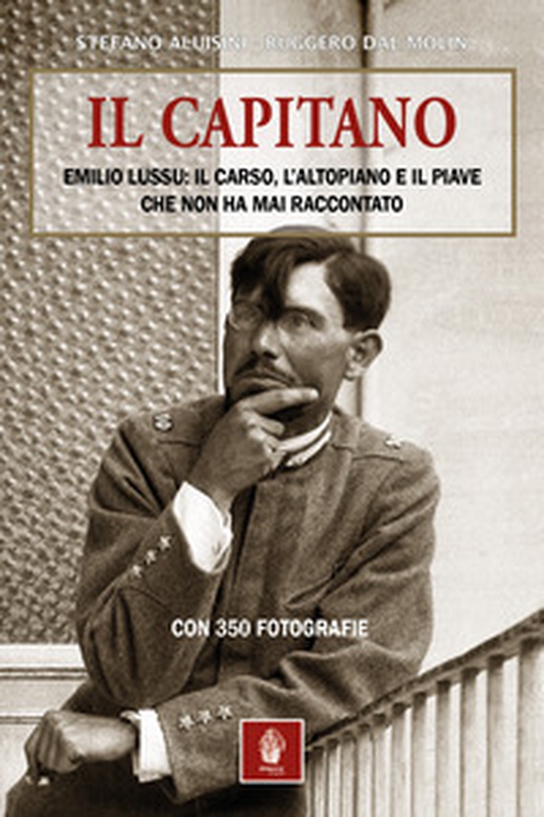 Il capitano. Emilio Lussu: il Carso, l'Altopiano e il Piave che non ha mai raccontato - Librerie.coop Il capitano. Emilio Lussu: il Carso, l'Altopiano e il Piave che non ha mai raccontato - Librerie.coop