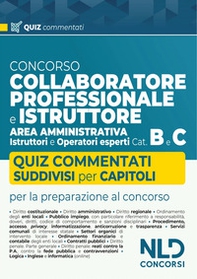 Concorso collaboratore professionale e istruttore area amministrativa Cat. B e C. Quiz commentati e suddivisi per capitoli - Librerie.coop Concorso collaboratore professionale e istruttore area amministrativa Cat. B e C. Quiz commentati e suddivisi per capitoli - Librerie.coop