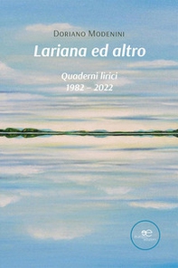Lariana ed altro. Quaderni lirici 1982-2022 - Librerie.coop