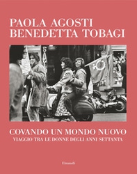 Covando un mondo nuovo. Viaggio tra le donne degli anni Settanta - Librerie.coop Covando un mondo nuovo. Viaggio tra le donne degli anni Settanta - Librerie.coop