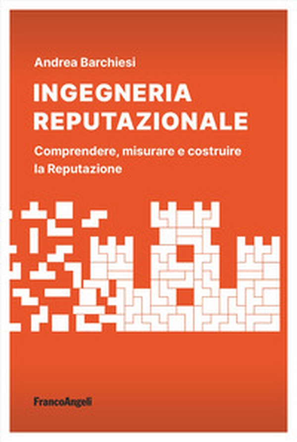 Ingegneria reputazionale. Comprendere, misurare e costruire la reputazione - Librerie.coop Ingegneria reputazionale. Comprendere, misurare e costruire la reputazione - Librerie.coop