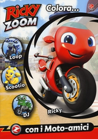 Colora... con i moto-amici. Ricky Zoom - Librerie.coop