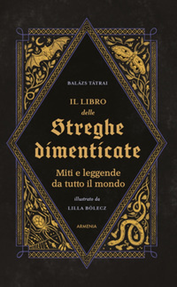 Il libro delle streghe dimenticate. Miti e leggende da tutto il mondo - Librerie.coop