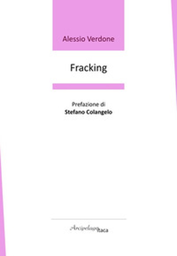Fracking. Premio «Arcipelago Itaca» per una raccolta inedita di versi. 9ª edizione - Librerie.coop Fracking. Premio «Arcipelago Itaca» per una raccolta inedita di versi. 9ª edizione - Librerie.coop