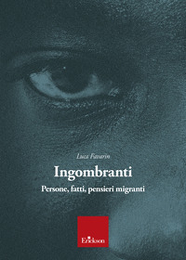 Ingombranti. Persone, fatti, pensieri migranti - Librerie.coop Ingombranti. Persone, fatti, pensieri migranti - Librerie.coop
