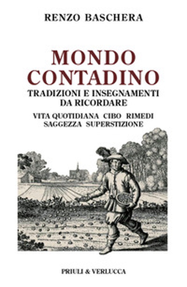 Mondo contadino. Tradizioni e insegnamenti da ricordare. Vita quotidiana, cibo, rimedi, saggezza, superstizione - Librerie.coop Mondo contadino. Tradizioni e insegnamenti da ricordare. Vita quotidiana, cibo, rimedi, saggezza, superstizione - Librerie.coop
