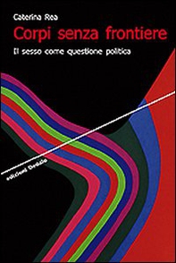 Corpi senza frontiere. Il sesso come questione politica - Librerie.coop