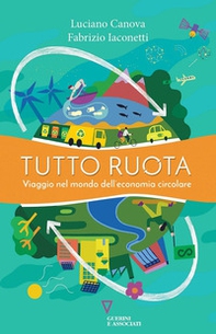 Tutto ruota. Viaggio nel mondo dell'economia circolare - Librerie.coop