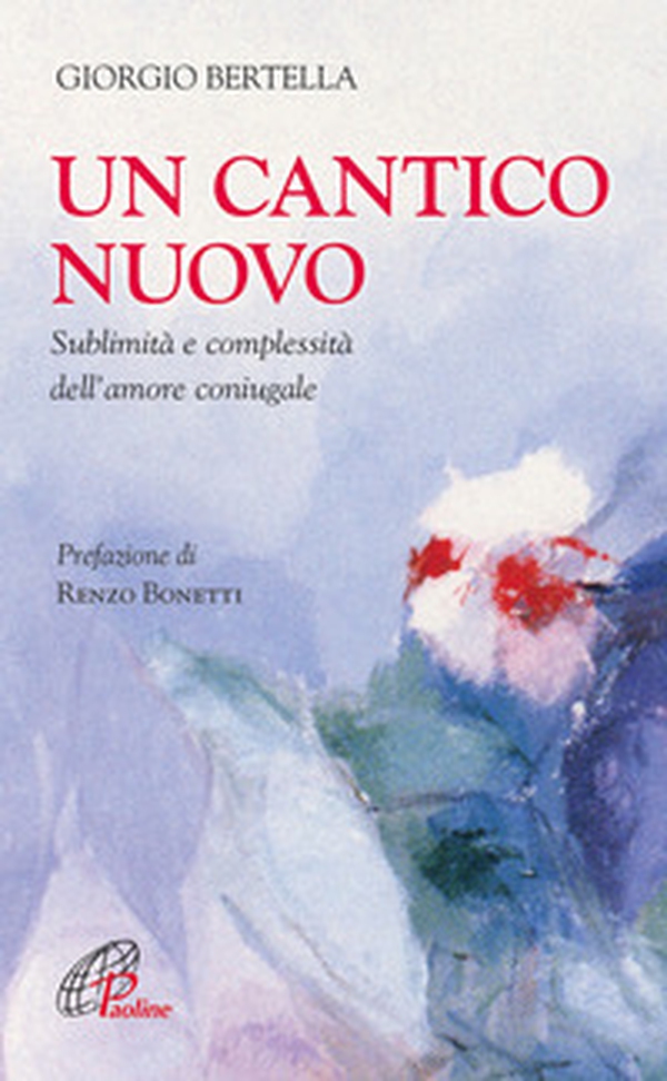 Un Cantico nuovo. Sublimità e complessità dell'amore coniugale - Librerie.coop Un Cantico nuovo. Sublimità e complessità dell'amore coniugale - Librerie.coop