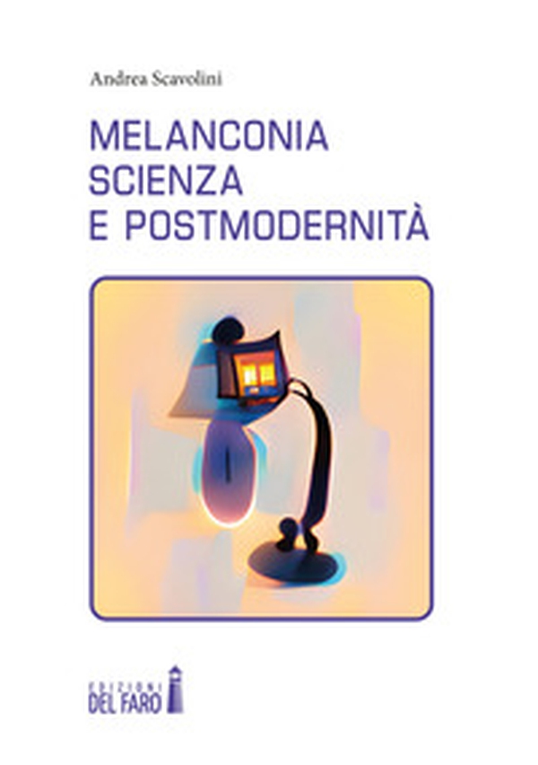 Melanconia, scienza e postmodernità - Librerie.coop Melanconia, scienza e postmodernità - Librerie.coop