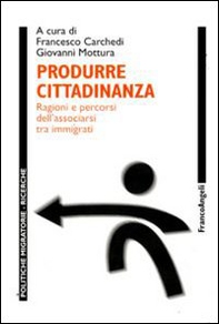 Produrre cittadinanza. Regioni e percorsi dell'associarsi tra immigrati - Librerie.coop