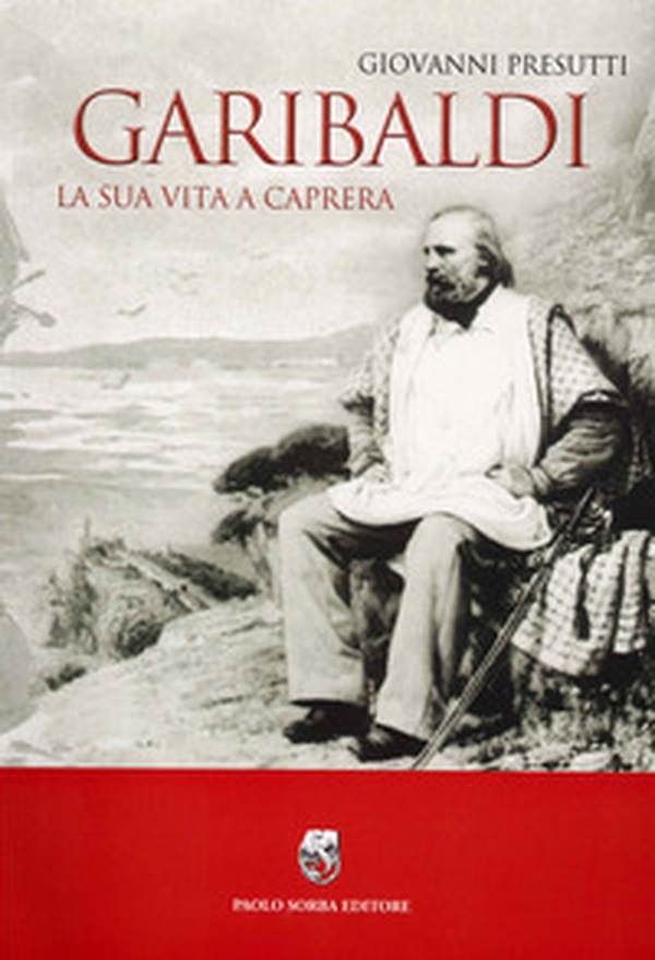 Garibaldi. La sua vita a Caprera - Librerie.coop Garibaldi. La sua vita a Caprera - Librerie.coop