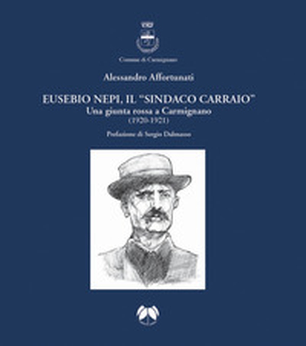 Eusebio Nepi, il «sindaco carraio». Una giunta rossa a Carmignano (1920-1921) - Librerie.coop
