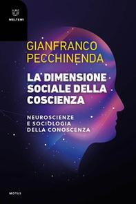 La dimensione sociale della coscienza. Neuroscienze e sociologia della conoscenza - Librerie.coop La dimensione sociale della coscienza. Neuroscienze e sociologia della conoscenza - Librerie.coop