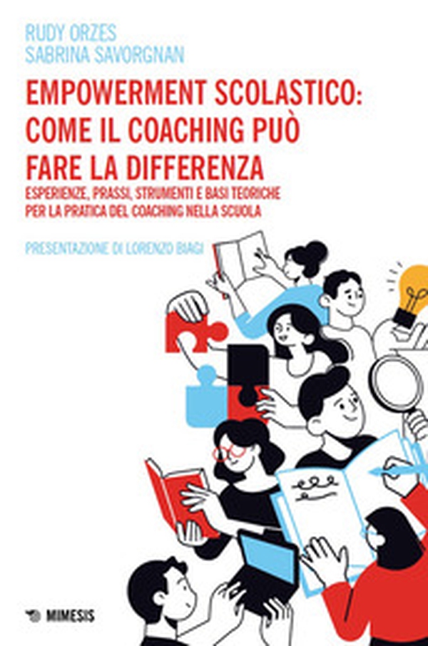 Empowerment scolastico: come il coaching può fare la differenza. Esperienze, prassi, strumenti e basi toriche per la pratica del coaching nella scuola - Librerie.coop
