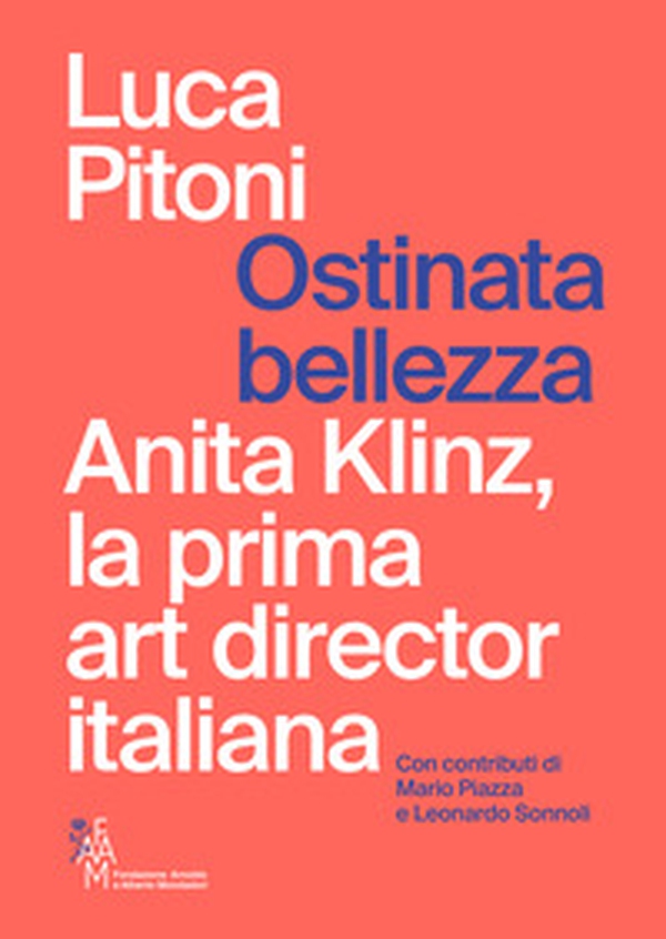 Ostinata bellezza. Anita Klinz, la prima art director italiana - Librerie.coop Ostinata bellezza. Anita Klinz, la prima art director italiana - Librerie.coop