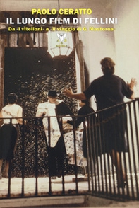 Il lungo film di Fellini. Da «I vitelloni» a «Il viaggio di G. Mastorna» - Librerie.coop