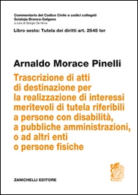 Art. 2645 TER. Trascrizione di atti di destinazione per la realizzazione di interessi meritevoli di tutela riferibili a persone con disabilità, a pubbliche amministrazioni, o ad altri enti o persone fisiche - Librerie.coop