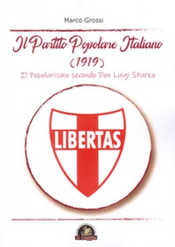 Il Partito Popolare Italiano (1919). Il popolarismo secondo Don Luigi Sturzo - Librerie.coop