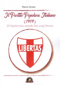 Il Partito Popolare Italiano (1919). Il popolarismo secondo Don Luigi Sturzo - Librerie.coop