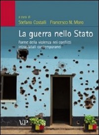 La guerra nello stato. Forme della violenza nei conflitti intrastatali contemporanei - Librerie.coop