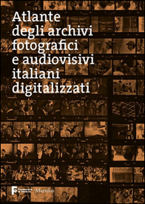 Atlante degli archivi fotografici e audiovisivi italiani digitalizzati - Librerie.coop Atlante degli archivi fotografici e audiovisivi italiani digitalizzati - Librerie.coop