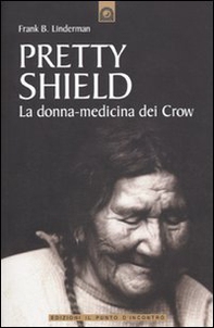 Pretty Shield. La donna-medicina dei Crow - Librerie.coop