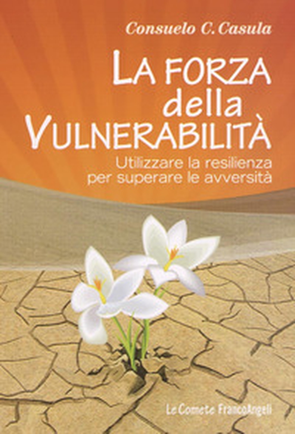 La forza della vulnerabilità. Utilizzare la resilienza per superare le avversità - Librerie.coop La forza della vulnerabilità. Utilizzare la resilienza per superare le avversità - Librerie.coop