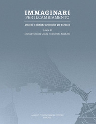 Immaginari per il cambiamento. Visioni e pratiche artistiche per Taranto - Librerie.coop