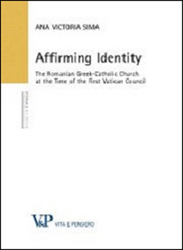 Affirming identity. The romanian greek-catholic church at the time of the first vatican council - Librerie.coop Affirming identity. The romanian greek-catholic church at the time of the first vatican council - Librerie.coop