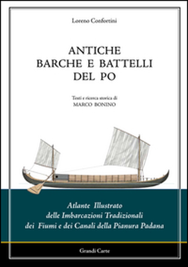 Antiche barche e battelli del Po. Atlante illustrato delle imbarcazioni tradizionali dei fiumi e dei canali della Pianura Padana - Librerie.coop Antiche barche e battelli del Po. Atlante illustrato delle imbarcazioni tradizionali dei fiumi e dei canali della Pianura Padana - Librerie.coop